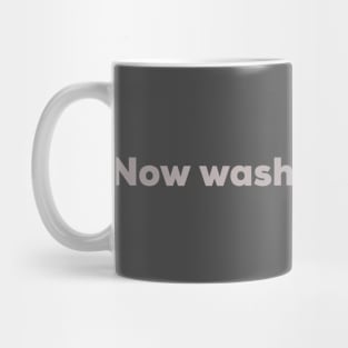 Now wash your hands Mug